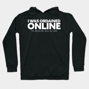 i was ordained online the wedding will be fine Hoodie